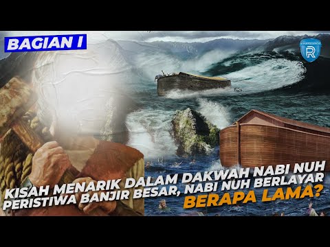 Kisah Menarik dalam Dakwah Nabi Nuh : Peristiwa Banjir Besar, Berapa Lama Nabi Nuh Berlayar?BAGIAN 1