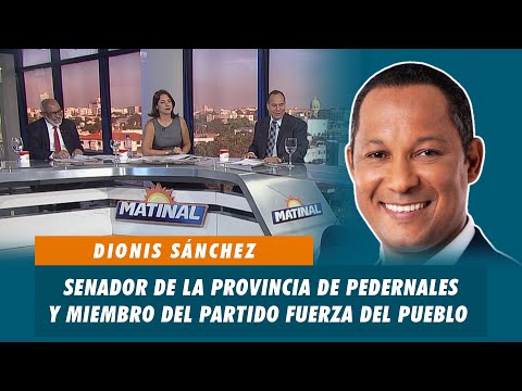 Dionis Sánchez, Senador de la provincia de pedernales y miembro del partido FP | Matinal