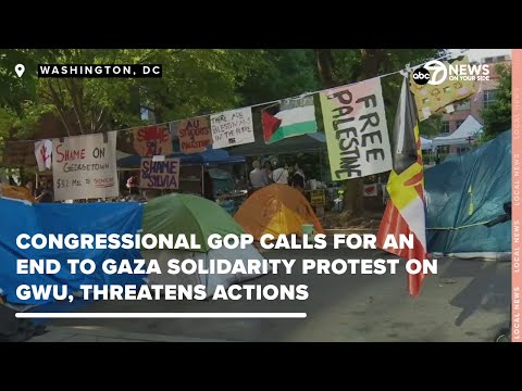 Congressional GOP calls for an end to Gaza solidarity protest on GWU,
threatens action