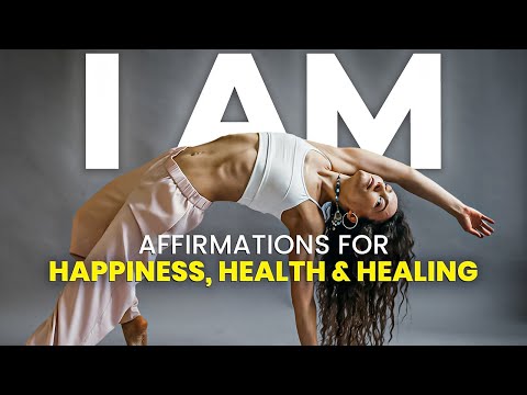 Positive I AM Affirmations for HAPPINESS, HEALTH & HEALING | LISTEN EVERY DAY