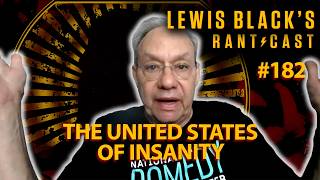 Lewis Black's Rantcast #182 | The United States of Insanity