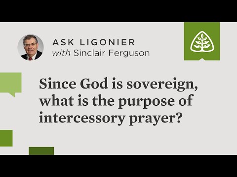 Since God is sovereign, what is the purpose of intercessory prayer?