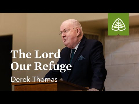 Derek Thomas: The Lord Our Refuge