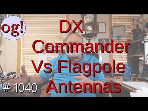 DX Commander Vs Flagpole Antennas (#1040)