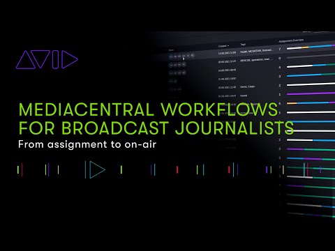 MediaCentral Workflows for Broadcast Journalists