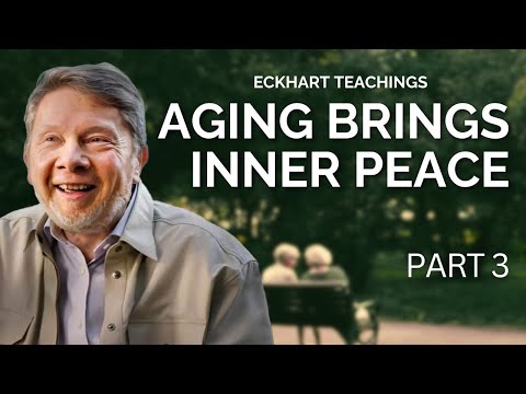 Aging as a Path to Inner Stillness | Eckhart Tolle on The Secret Of Human Existence (Part 3)