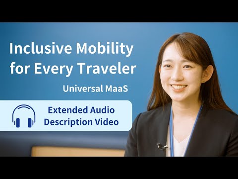 【Extended Audio Description】Universal MaaS: Inclusive Mobility for Every Traveler