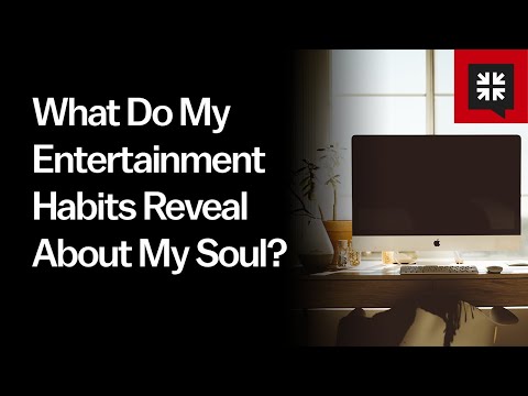 What Do My Entertainment Habits Reveal About My Soul? // Ask Pastor John