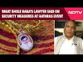 Hathras News | What Bhole Babas Lawyer Said On Security Measures At Hathras Event