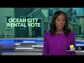 Voters to decide future of Ocean City rentals  - 01:04 min - News - Video
