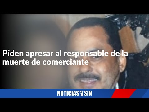 Piden apresar al responsable de la muerte de comerciante