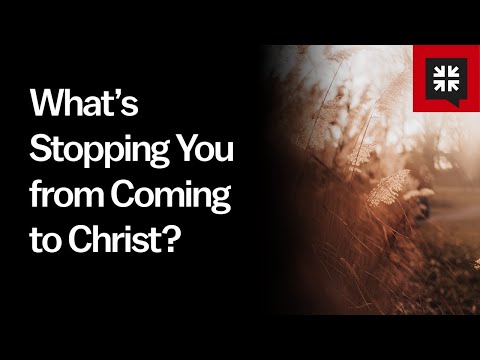 What’s Stopping You from Coming to Christ? // Ask Pastor John