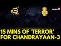 Chandrayaan-3's '15 minutes of terror' before Lunar touchdown