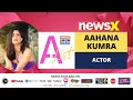 Aahana Kumra, Actor | NewsX India A-List  | NewsX