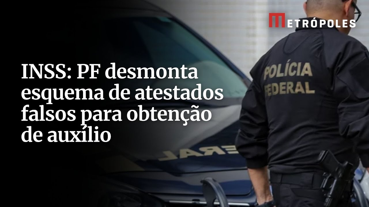 INSS PF desmonta esquema de atestados falsos para obtenção de auxílio