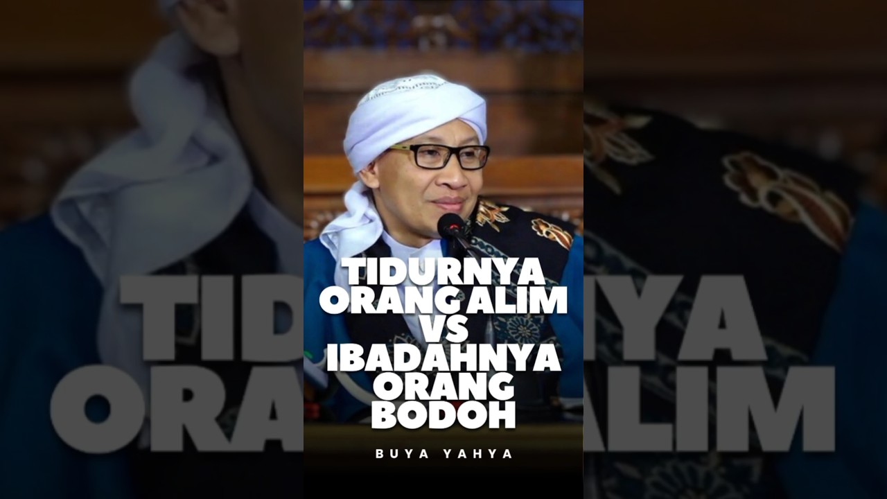 Tidurnya Orang Alim Lebih Bagus Daripada Ibadahnya Orang Bodoh! | Buya Yahya