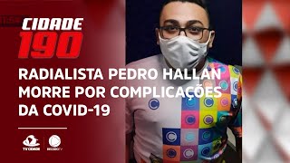 Radialista Pedro Hallan morre por complicações da Covid-19