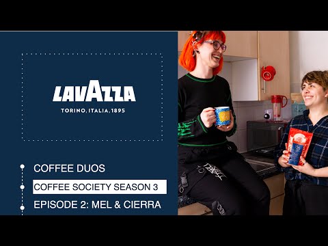 Coffee Duos - Episode 2: Mel & Cierra - Coffee Society Season 3 - Lavazza UK