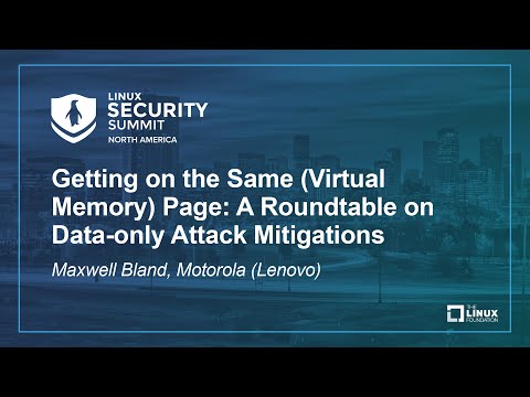 Getting on the Same (Virtual Memory) Page: A Roundtable on Data-only Attack Mitigat... Maxwell Bland