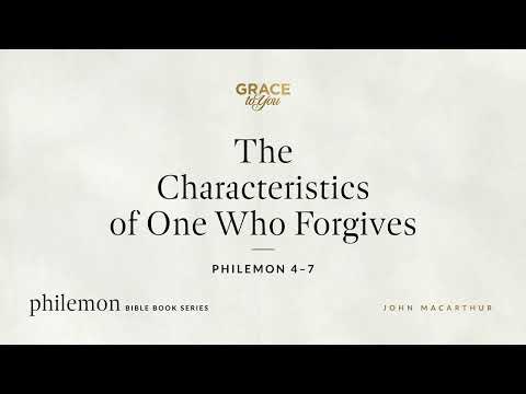 The Characteristics of One Who Forgives (Philemon 4–7) [Audio Only]