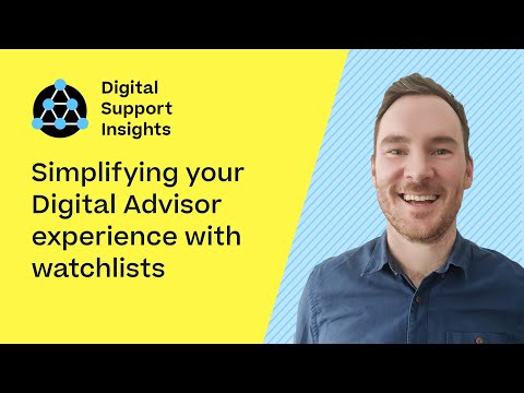Simplifying your Digital Advisor experience with watchlists | Digital Support Insights