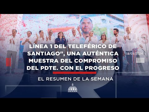 "Línea 1 del Teleférico de Santiago", una auténtica muestra del compromiso del Pdte. con el progreso