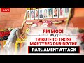 LIVE: PM Modi pays tribute to those martyred during the Parliament attack