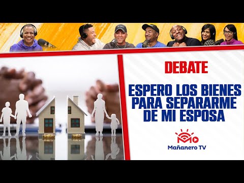 ¿Espero los BIENES para separarme de mi esposa? - El Debate