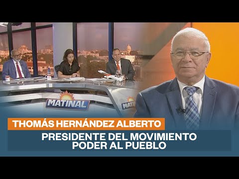 Thomás Hernández Alberto, Presidente del movimiento poder tal pueblo | Matinal