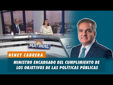 Neney Cabrera , Ministro encargado del cumplimiento de los objetivos de las políticas públicas