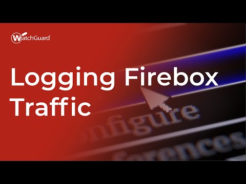 Tutorial: Logging Firebox Traffic