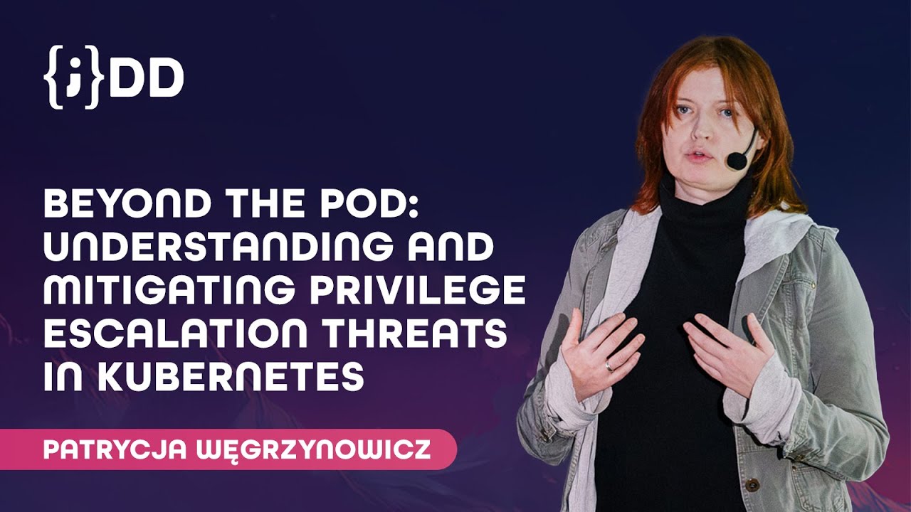 JDD: knowing  and Mitigating Privilege Escalation Threats in Kubernetes - Patrycja Węgrzynowicz