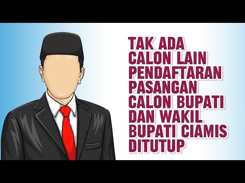 Tak Ada Calon Lain, Pendaftaran Pasangan Calon Bupati dan Wakil Bupati Ciamis Ditutup