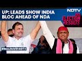 Uttar Pradesh Election Results | Uttar Pradesh: Leads Show INDIA Bloc Ahead Of NDA