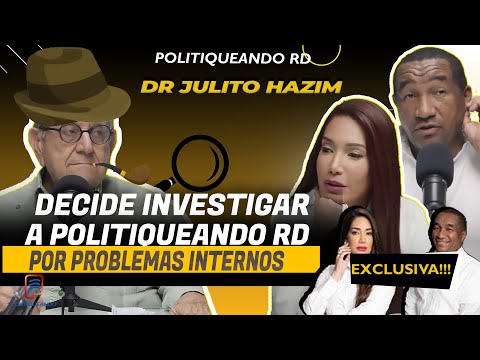 EL DR. JULITO HAZIM DECIDE INVESTIGAR A POLITIQUEANDO RD POR PROBLEMAS INTERNOS.🕵️🕵️