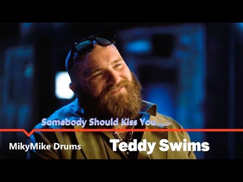 Teddy Swims - Somebody Should Kiss You [MikyMike Drums]