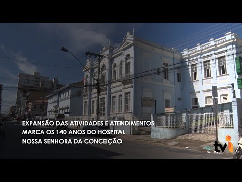 Vídeo: Expansão das atividades e atendimentos marca os 140 anos do Hospital Nossa Senhora da Conceição