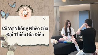 [Truyện Hay Audio] | Cô Vợ Nhõng Nhẽo Của Đại Thiếu Gia Điên | Thỏ Ngọc Audio