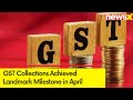 GST Collections Breach Landmark Milestone | Revenue Highest Ever At Rs 2.10 Lakh cr in April | NewsX