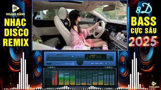 Mở Thật To 🔊 Nhạc Sống Disco Remix Test Loa 2025 Phối Mới CỰC CHUẨN 8D, Bass Căng BỐC LỬA CẢ XÓM PHÊ