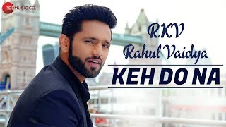 Keh Do Na – Rahul Vaidya RKV