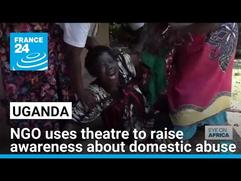 In Uganda, non-profit group uses theatre to raise awareness about domestic abuse • FRANCE 24