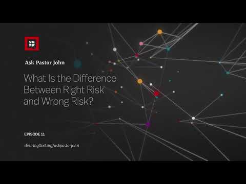 What Is the Difference Between Right Risk and Wrong Risk? // Ask Pastor John