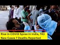 Rise in COVID Spree in India | 743 New Cases 7 Deaths Reported| NewsX