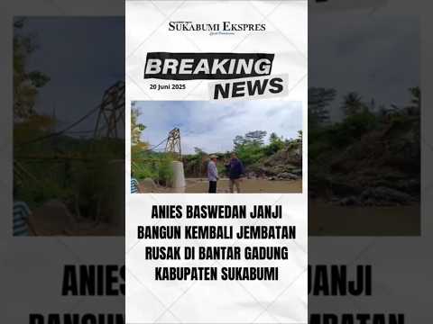 Tinjau Jembatan Rusak di Bantargadung Sukabumi, Anies Baswedan Janji Segera Diperbaiki