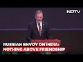 Watch: Russian Envoy Quotes Popular Hindi Saying To Describe India Ties
