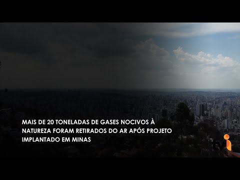 Vídeo: Mais de 20 toneladas de gases nocivos à natureza foram retirados do ar após projeto implantado em Minas