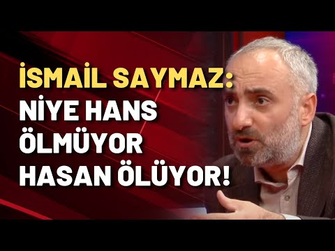 İsmail Saymaz: Niye Hans ölmüyor da Hasan ölüyor?