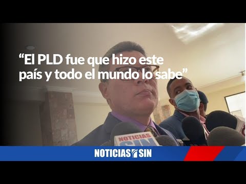 “El PLD fue que hizo este país y todo el mundo lo sabe”, dice diputado