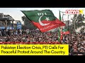 PTI To Hold Nationwide Protest Today | Amid Pak Poll Crisis | NewsX